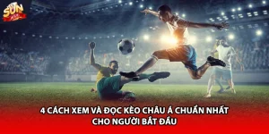 4 cách xem và đọc kèo châu Á chuẩn cho người mới bắt đầu