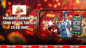 Avengers SUNWIN - So Sánh Với Các Tựa Slot Cổ Đại Khác