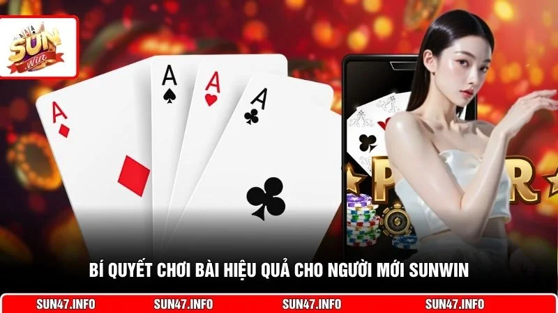 Bí quyết chơi bài hiệu quả cho người mới SUNWIN