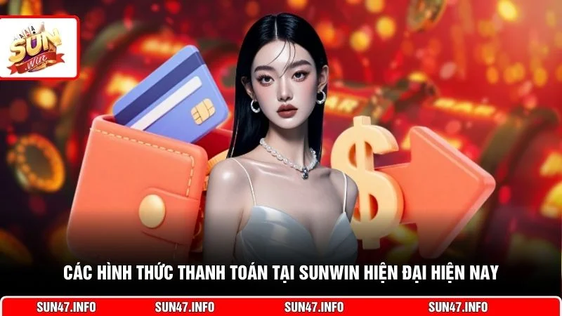 Các hình thức thanh toán tại SUNWIN hiện đại hiện nay
