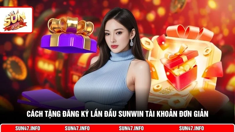 Cách tặng đăng ký lần đầu SUNWIN tài khoản đơn giản