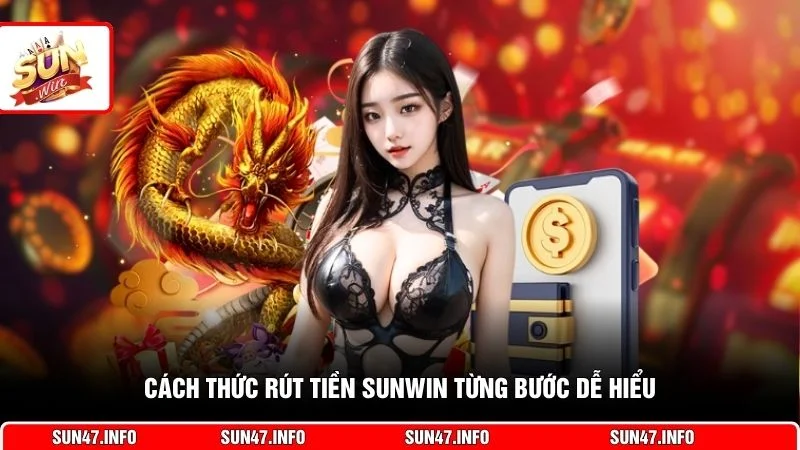 Cách thức rút tiền SUNWIN từng bước dễ hiểu