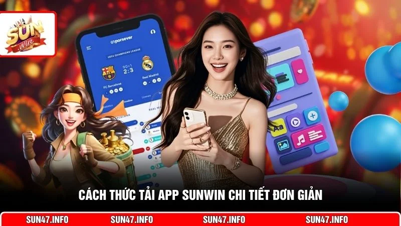 Cách thức tải app SUNWIN chi tiết đơn giản