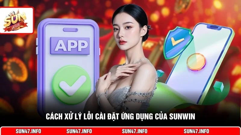 Cách xử lý lỗi cài đặt ứng dụng của SUNWIN
