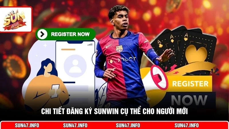 Chi tiết đăng ký SUNWIN cụ thể cho người mới