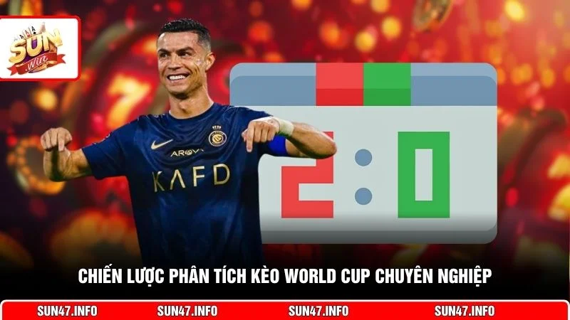 Chiến lược phân tích kèo World Cup chuyên nghiệp