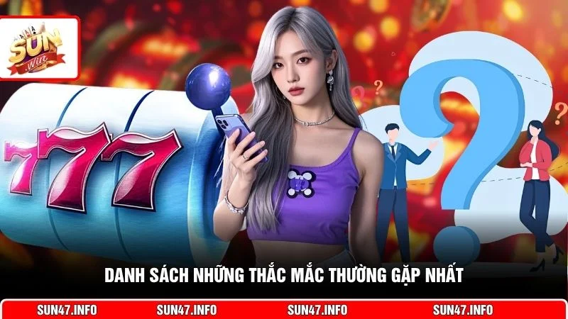 Danh sách những thắc mắc thường gặp nhất