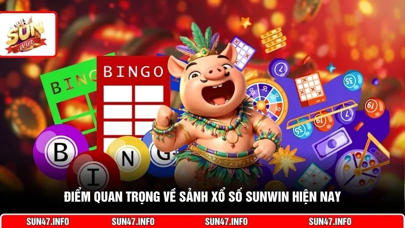 Điểm quan trọng về sảnh xổ số SUNWIN hiện nay