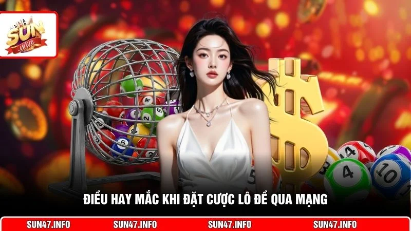 Điều hay mắc khi đặt cược lô đề qua mạng