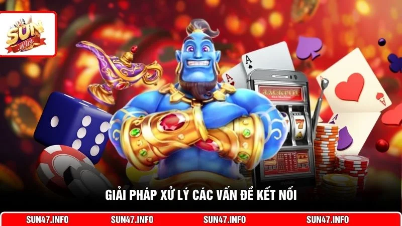 Giải pháp xử lý các vấn đề kết nối