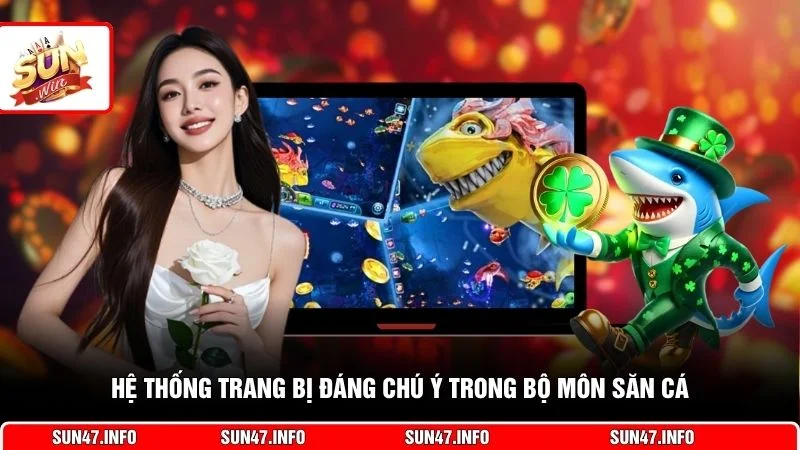 Hệ thống trang bị đáng chú ý trong bộ môn săn cá
