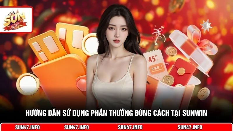 Hướng dẫn sử dụng phần thưởng đúng cách tại SUNWIN