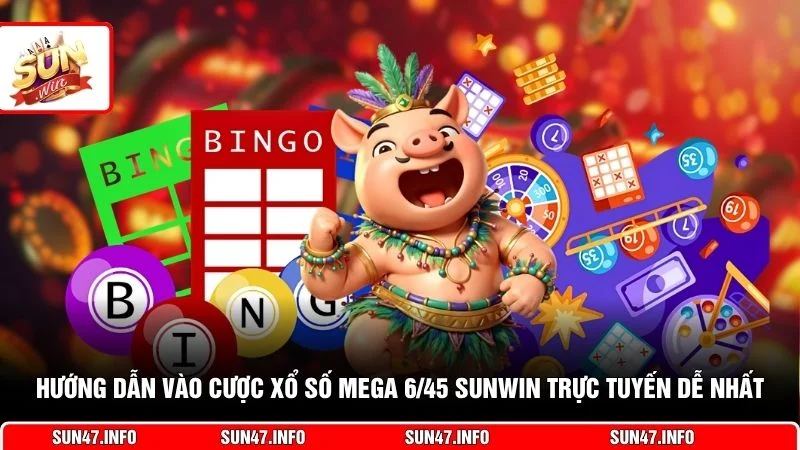 Hướng dẫn vào cược xổ số Mega 6/45 SUNWIN trực tuyến dễ nhất