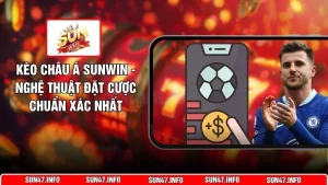 Kèo Châu Á SUNWIN - Nghệ Thuật Đặt Cược Chuẩn Xác Nhất