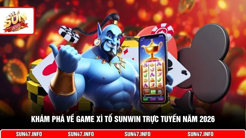 Khám phá về game Xì Tố SUNWIN trực tuyến năm 2026
