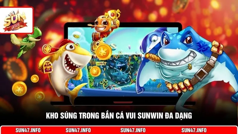 Kho súng trong bắn cá Vui SUNWIN đa dạng