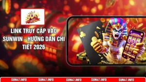 Link Truy Cập Vào SUNWIN - Hướng Dẫn Chi Tiết 2026