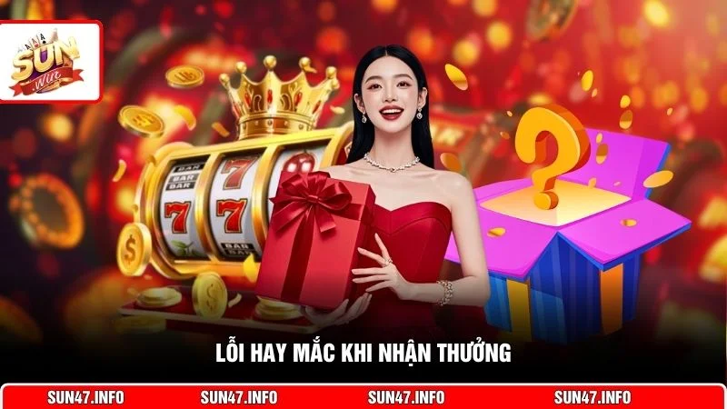 Lỗi hay mắc khi nhận thưởng