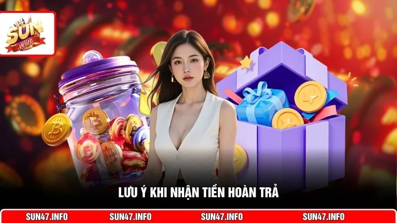 Lưu ý khi nhận tiền hoàn trả
