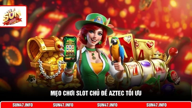 Mẹo chơi slot chủ đề Aztec tối ưu