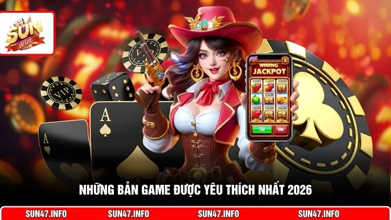 Những bản game được yêu thích nhất 2026