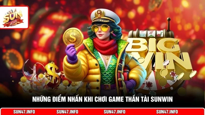 Những điểm nhấn khi chơi game Thần Tài SUNWIN