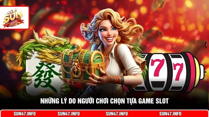 Những lý do người chơi chọn tựa game slot