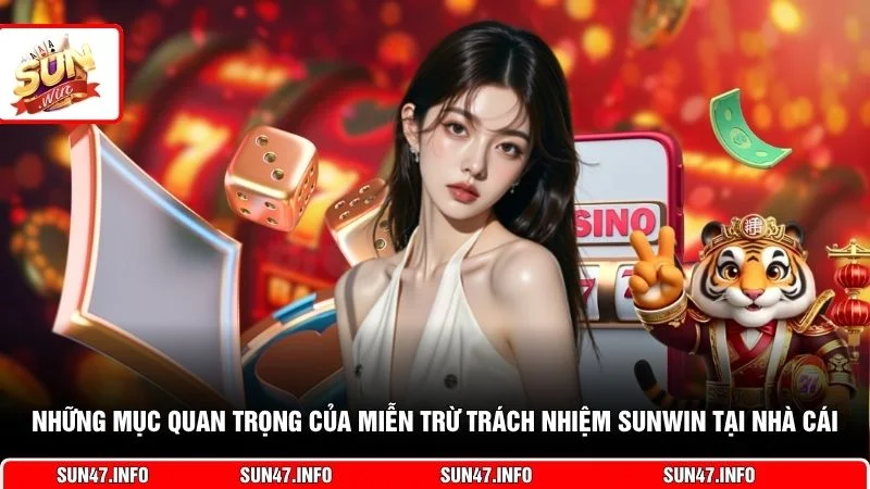 Những mục quan trọng của miễn trừ trách nhiệm SUNWIN tại nhà cái