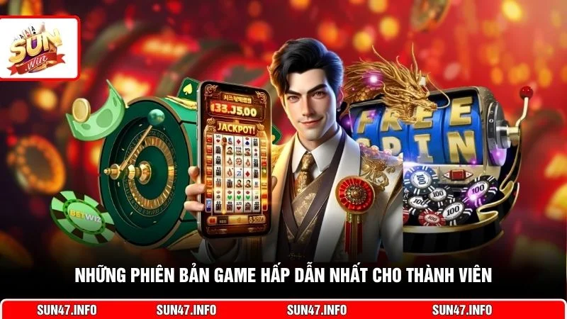Những phiên bản game hấp dẫn nhất cho thành viên