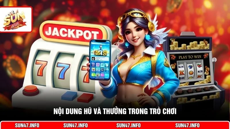 Nội dung hũ và thưởng trong trò chơi