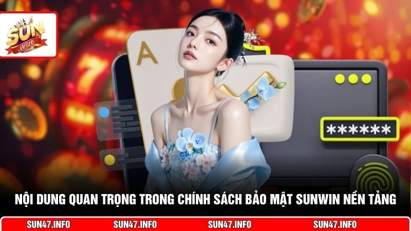 Nội dung quan trọng trong chính sách bảo mật SUNWIN nền tảng