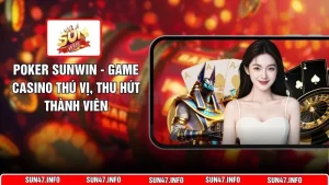 Poker SUNWIN - Game Casino Thú Vị, Thu Hút Thành Viên