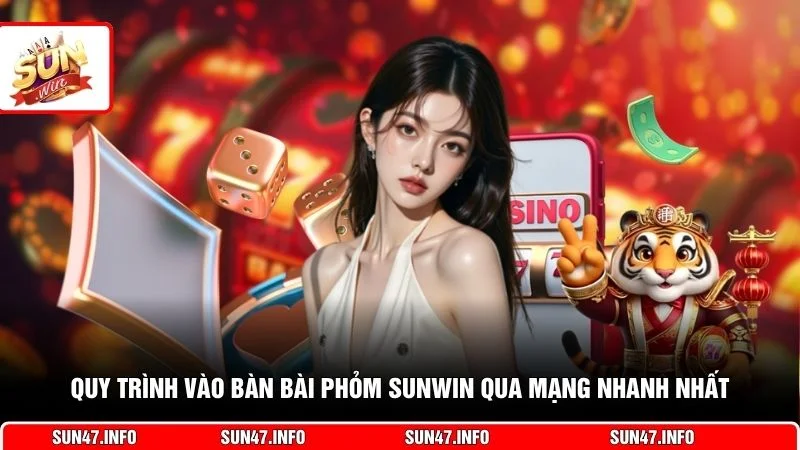 Quy trình vào bàn bài Phỏm SUNWIN qua mạng nhanh nhất