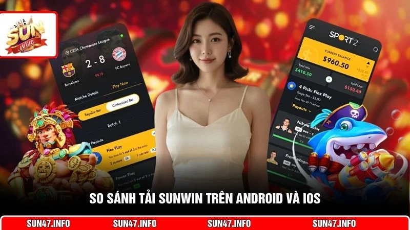 So sánh tải SUNWIN trên Android và iOS