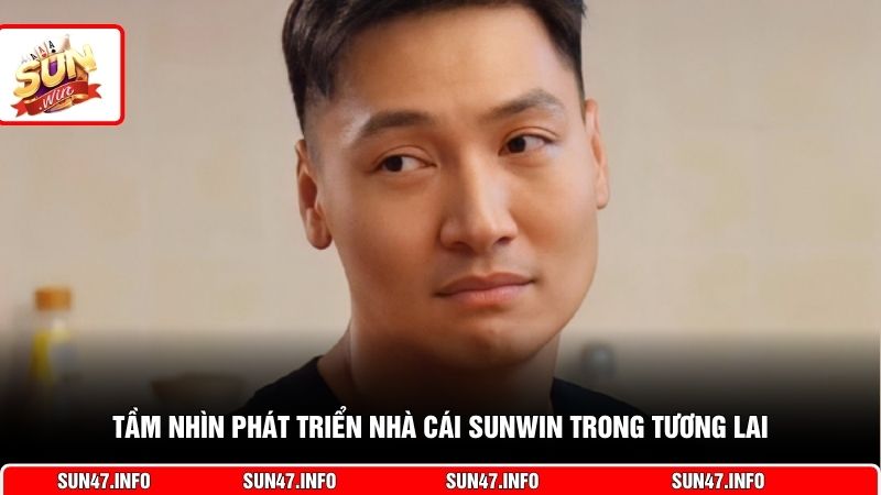 Tầm nhìn phát triển nhà cái SUNWIN trong tương lai