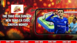 Thể Thao Vua SUNWIN - Nền Tảng Cá Cược Chuyên Nghiệp