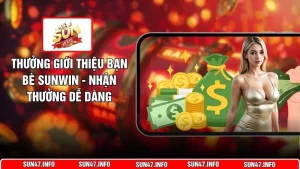 Thưởng Giới Thiệu Bạn Bè SUNWIN - Nhận Thưởng Dễ Dàng