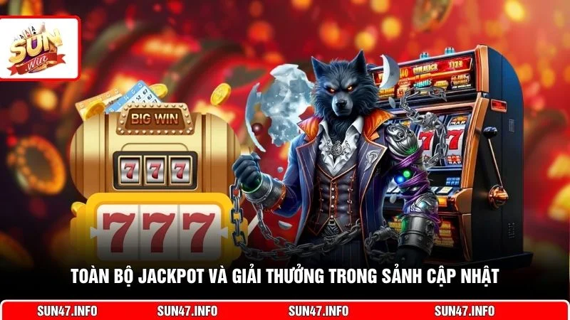Toàn bộ jackpot và giải thưởng trong sảnh cập nhật