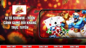 Xì Tố SUNWIN - Toàn Cảnh Game Đối Kháng Trực Tuyến