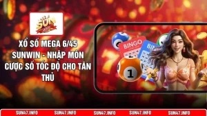 Xổ Số Mega 6/45 SUNWIN - Nhập Môn Cược Số Tốc Độ Cho Tân Thủ