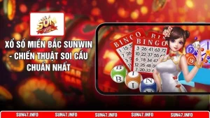 Xổ Số Miền Bắc SUNWIN - Chiến Thuật Soi Cầu Chuẩn Nhất