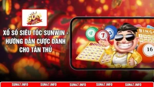 Xổ Số Siêu Tốc SUNWIN - Hướng Dẫn Cược Dành Cho Tân Thủ