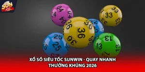 xổ số siêu tốc Sunwin quay nhanh thưởng khủng 2026
