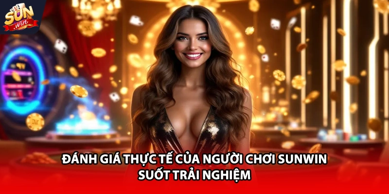 Đánh giá thực tế của người chơi Sunwin suốt trải nghiệm